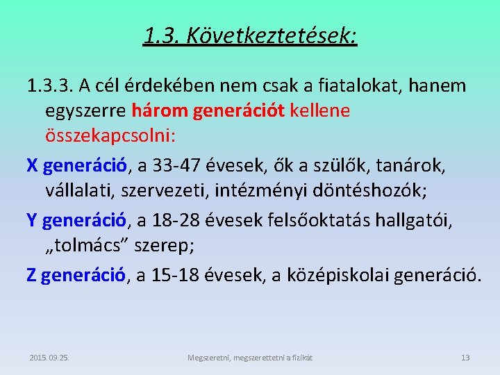 1. 3. Következtetések: 1. 3. 3. A cél érdekében nem csak a fiatalokat, hanem