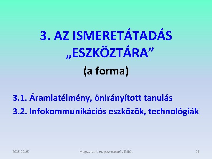 3. AZ ISMERETÁTADÁS „ESZKÖZTÁRA” (a forma) 3. 1. Áramlatélmény, önirányított tanulás 3. 2. Infokommunikációs