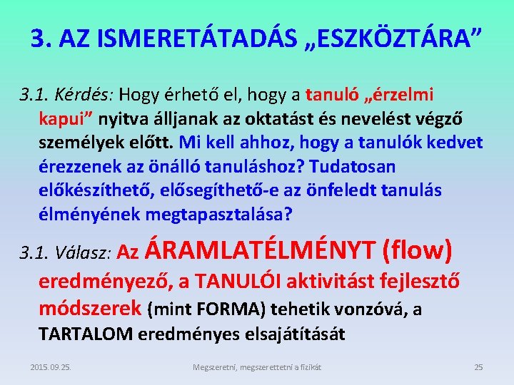 3. AZ ISMERETÁTADÁS „ESZKÖZTÁRA” 3. 1. Kérdés: Hogy érhető el, hogy a tanuló „érzelmi