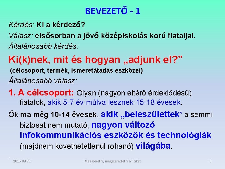 BEVEZETŐ - 1 Kérdés: Ki a kérdező? Válasz: elsősorban a jövő középiskolás korú fiataljai.