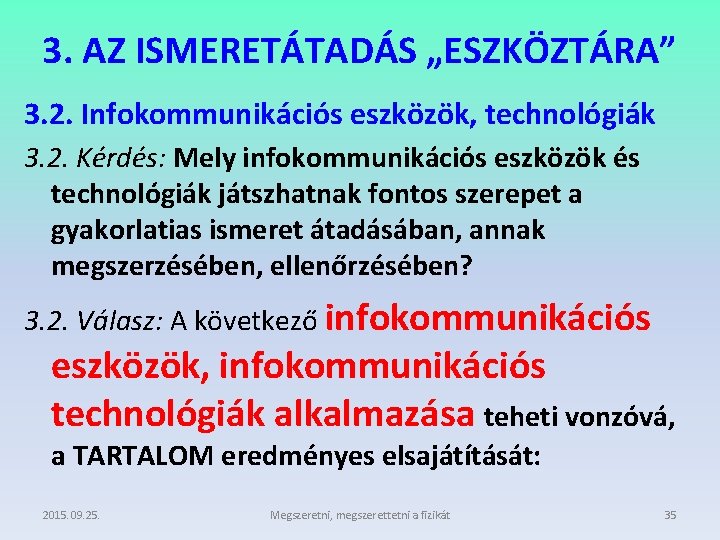 3. AZ ISMERETÁTADÁS „ESZKÖZTÁRA” 3. 2. Infokommunikációs eszközök, technológiák 3. 2. Kérdés: Mely infokommunikációs