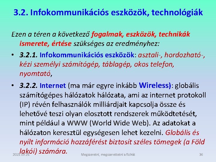 3. 2. Infokommunikációs eszközök, technológiák Ezen a téren a következő fogalmak, eszközök, technikák ismerete,