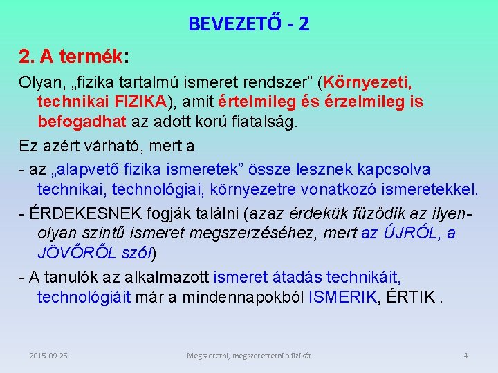 BEVEZETŐ - 2 2. A termék: Olyan, „fizika tartalmú ismeret rendszer” (Környezeti, technikai FIZIKA),