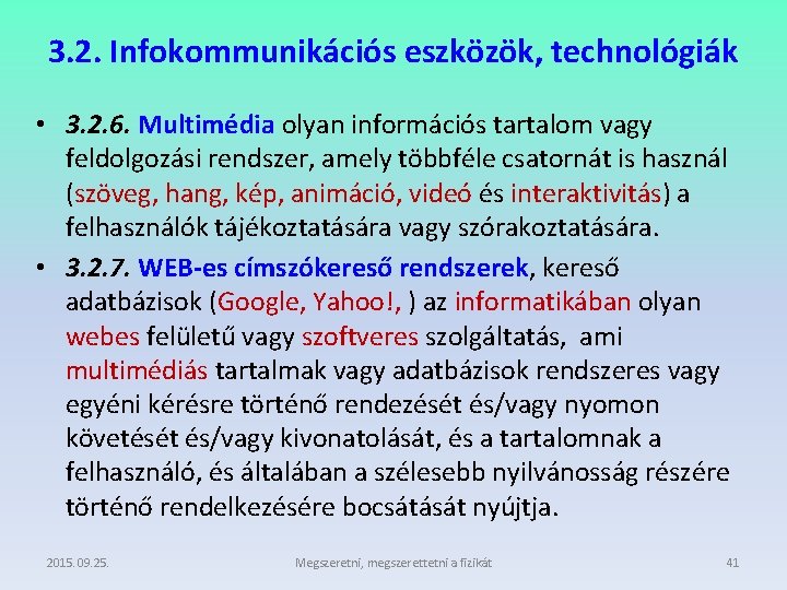 3. 2. Infokommunikációs eszközök, technológiák • 3. 2. 6. Multimédia olyan információs tartalom vagy