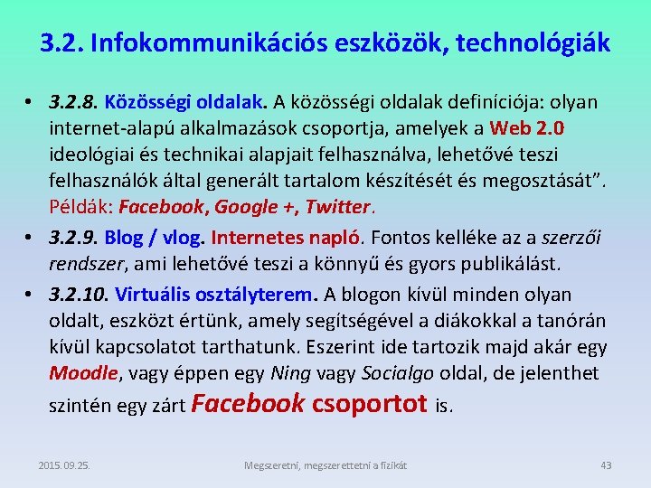 3. 2. Infokommunikációs eszközök, technológiák • 3. 2. 8. Közösségi oldalak. A közösségi oldalak