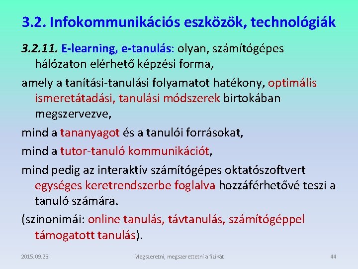 3. 2. Infokommunikációs eszközök, technológiák 3. 2. 11. E-learning, e-tanulás: olyan, számítógépes hálózaton elérhető