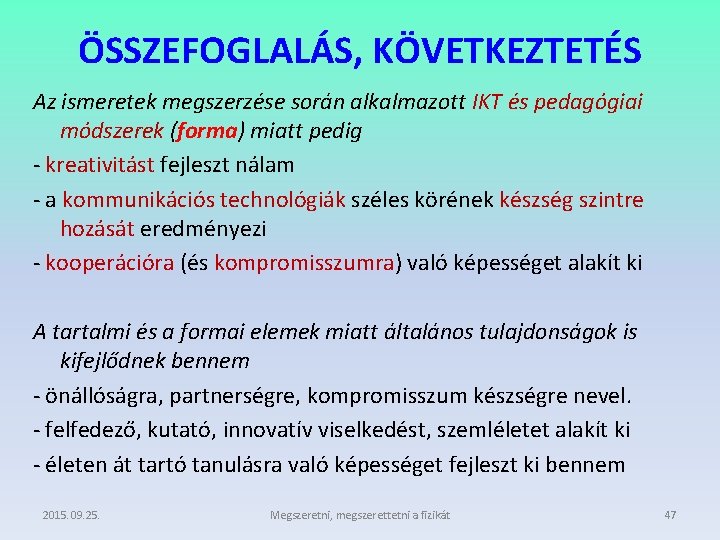 ÖSSZEFOGLALÁS, KÖVETKEZTETÉS Az ismeretek megszerzése során alkalmazott IKT és pedagógiai módszerek (forma) miatt pedig