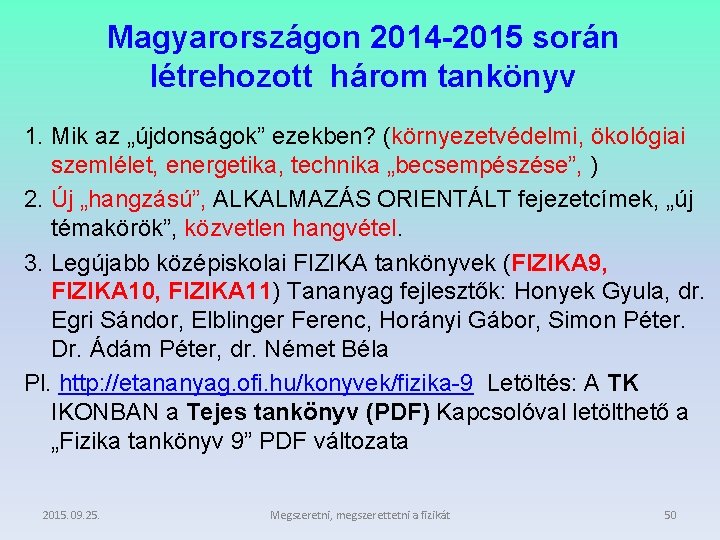 Magyarországon 2014 -2015 során létrehozott három tankönyv 1. Mik az „újdonságok” ezekben? (környezetvédelmi, ökológiai