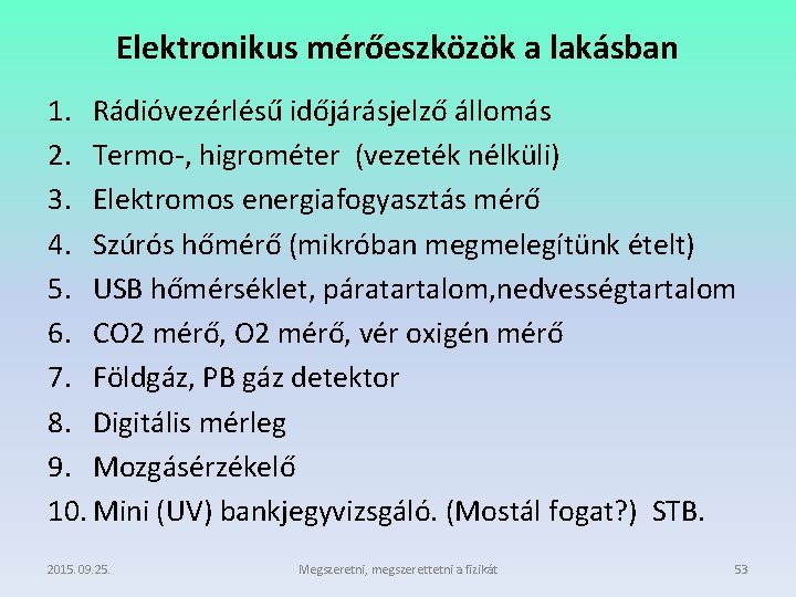 Elektronikus mérőeszközök a lakásban 1. Rádióvezérlésű időjárásjelző állomás 2. Termo-, higrométer (vezeték nélküli) 3.