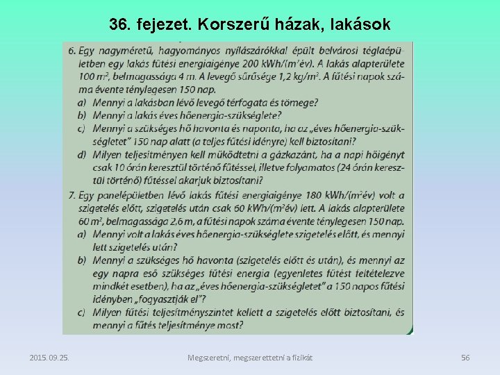 36. fejezet. Korszerű házak, lakások 2015. 09. 25. Megszeretni, megszerettetni a fizikát 56 