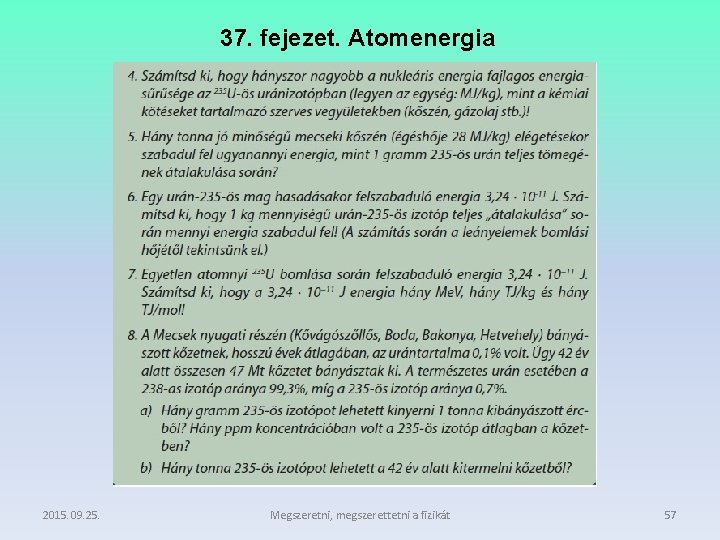 37. fejezet. Atomenergia 2015. 09. 25. Megszeretni, megszerettetni a fizikát 57 