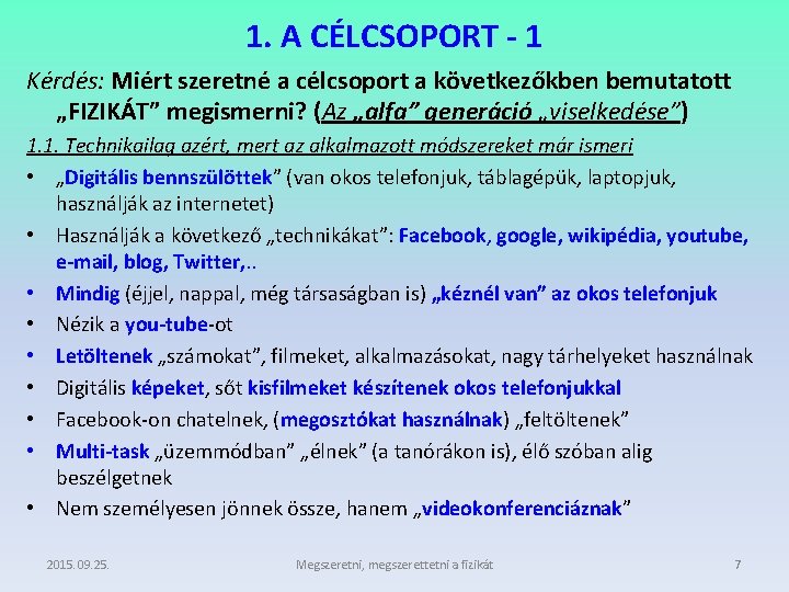 1. A CÉLCSOPORT - 1 Kérdés: Miért szeretné a célcsoport a következőkben bemutatott „FIZIKÁT”