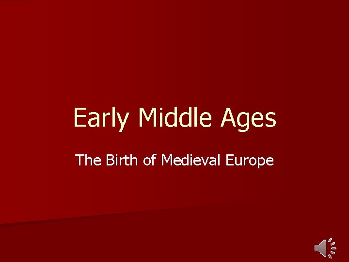 Early Middle Ages The Birth of Medieval Europe 