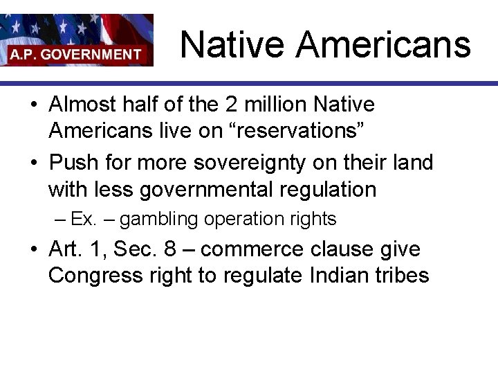 Native Americans • Almost half of the 2 million Native Americans live on “reservations”