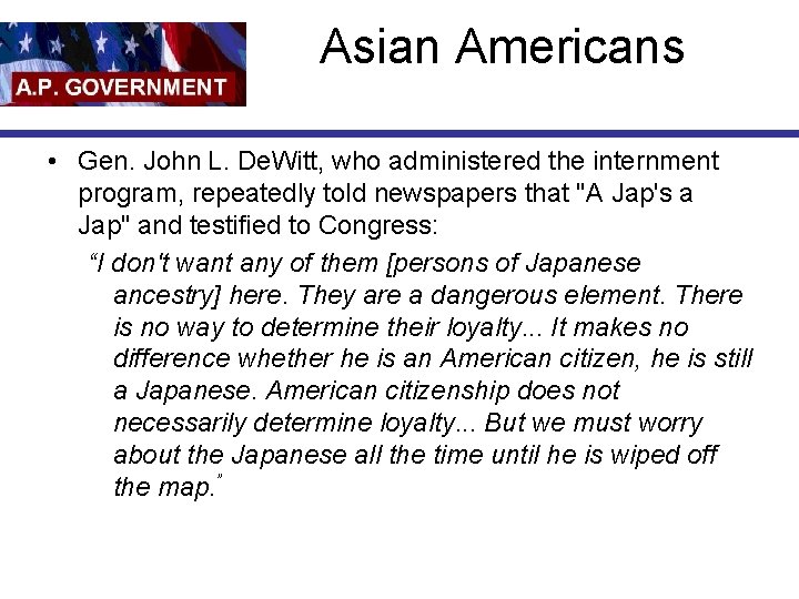 Asian Americans • Gen. John L. De. Witt, who administered the internment program, repeatedly