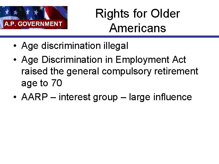 Rights for Older Americans • Age discrimination illegal • Age Discrimination in Employment Act