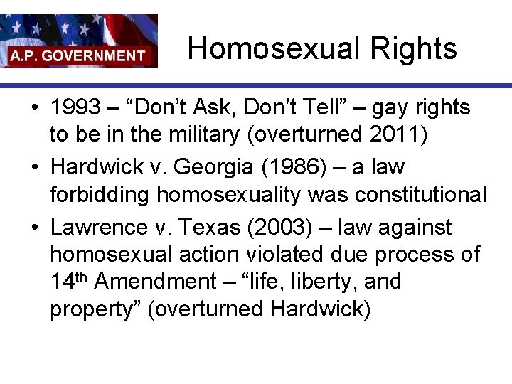 Homosexual Rights • 1993 – “Don’t Ask, Don’t Tell” – gay rights to be
