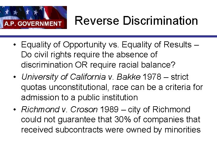 Reverse Discrimination • Equality of Opportunity vs. Equality of Results – Do civil rights