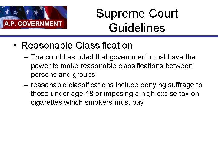 Supreme Court Guidelines • Reasonable Classification – The court has ruled that government must