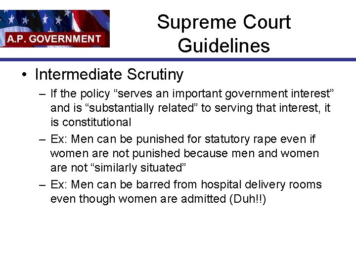 Supreme Court Guidelines • Intermediate Scrutiny – If the policy “serves an important government