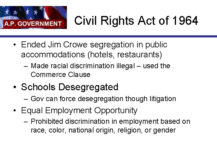 Civil Rights Act of 1964 • Ended Jim Crowe segregation in public accommodations (hotels,