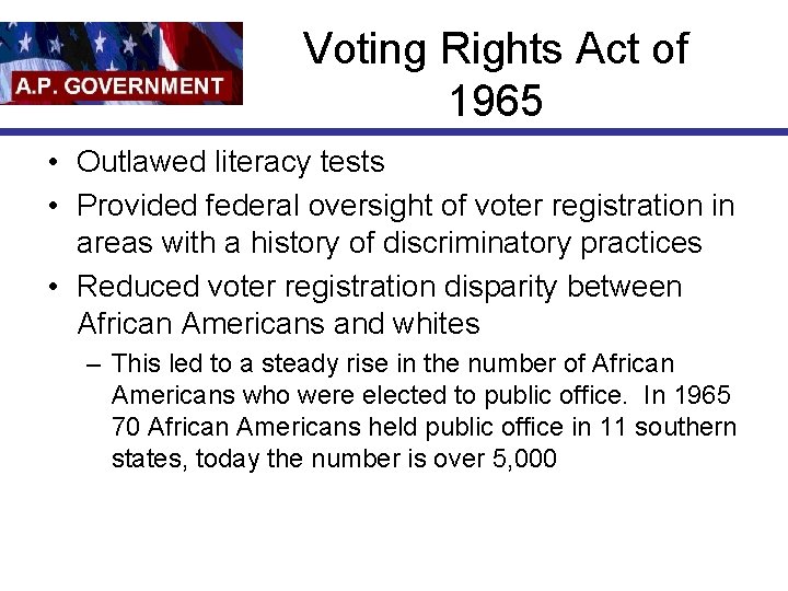 Voting Rights Act of 1965 • Outlawed literacy tests • Provided federal oversight of