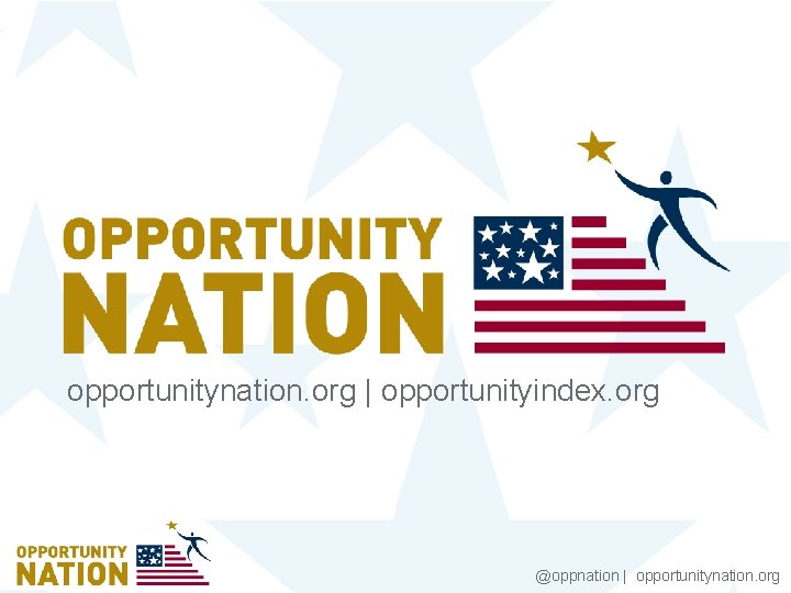 opportunitynation. org | opportunityindex. org @oppnation | opportunitynation. org 