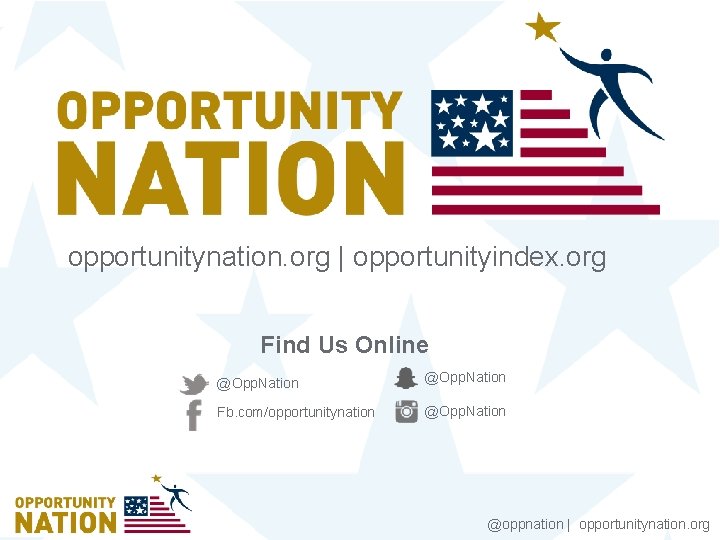 opportunitynation. org | opportunityindex. org Find Us Online @Opp. Nation Fb. com/opportunitynation @Opp. Nation