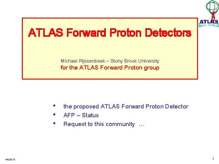 ATLAS Forward Proton Detectors Michael Rijssenbeek – Stony Brook University for the ATLAS Forward