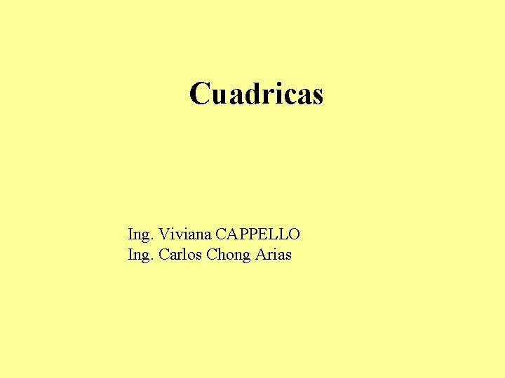 Cuadricas Ing. Viviana CAPPELLO Ing. Carlos Chong Arias 