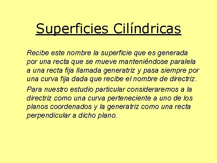 Superficies Cilíndricas Recibe este nombre la superficie que es generada por una recta que