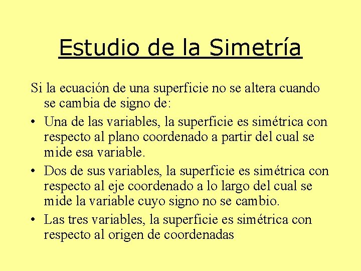 Estudio de la Simetría Si la ecuación de una superficie no se altera cuando