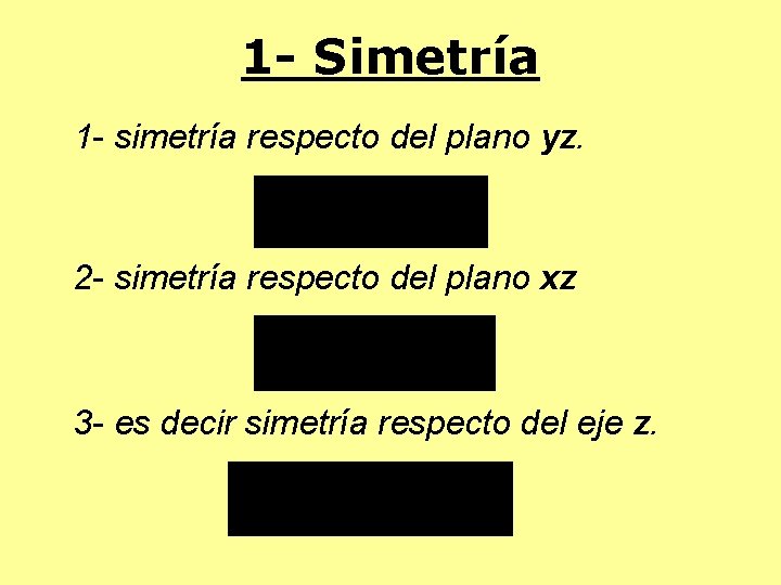 1 - Simetría 1 - simetría respecto del plano yz. 2 - simetría respecto