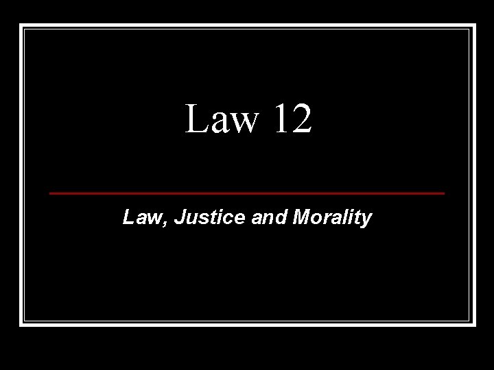 Law 12 Law, Justice and Morality 