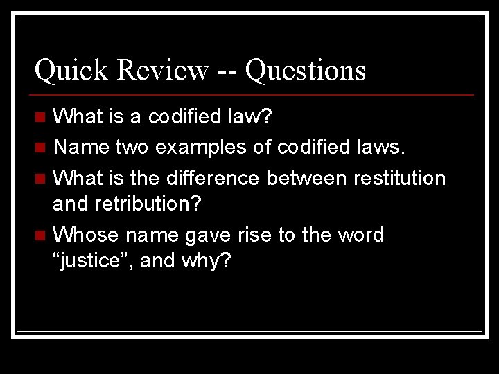 Quick Review -- Questions What is a codified law? n Name two examples of