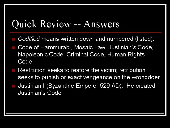 Quick Review -- Answers n n Codified means written down and numbered (listed). Code