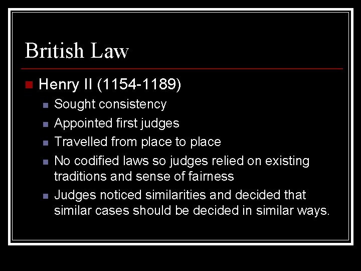 British Law n Henry II (1154 -1189) n n n Sought consistency Appointed first