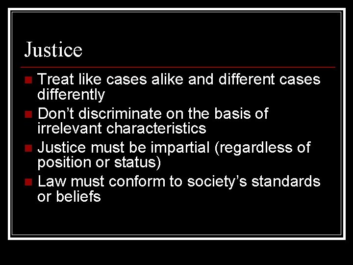 Justice Treat like cases alike and different cases differently n Don’t discriminate on the