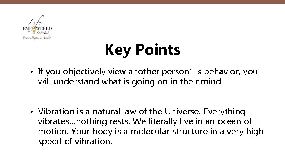 Key Points • If you objectively view another person’s behavior, you will understand what