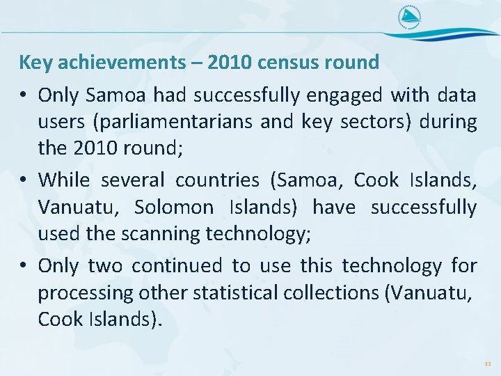 Key achievements – 2010 census round • Only Samoa had successfully engaged with data