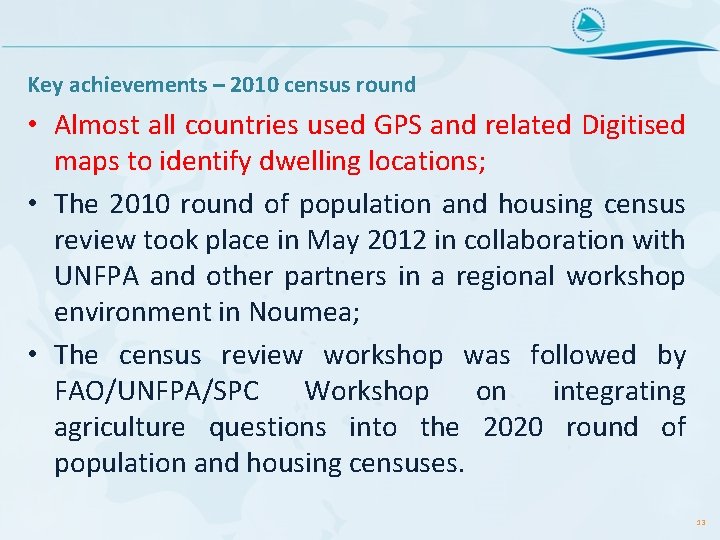 Key achievements – 2010 census round • Almost all countries used GPS and related