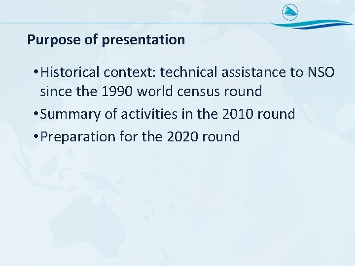 Purpose of presentation • Historical context: technical assistance to NSO since the 1990 world