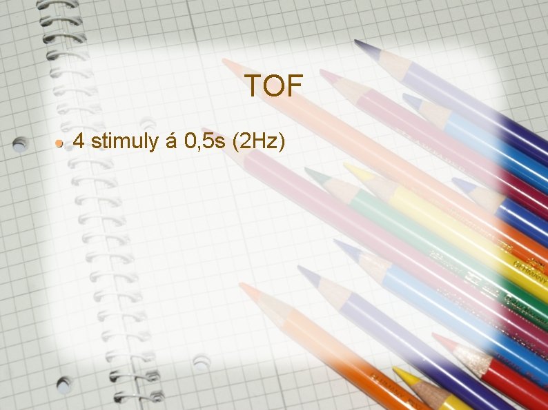 TOF 4 stimuly á 0, 5 s (2 Hz) TOF 4 stimuly á 0, 5 s (2 Hz)
