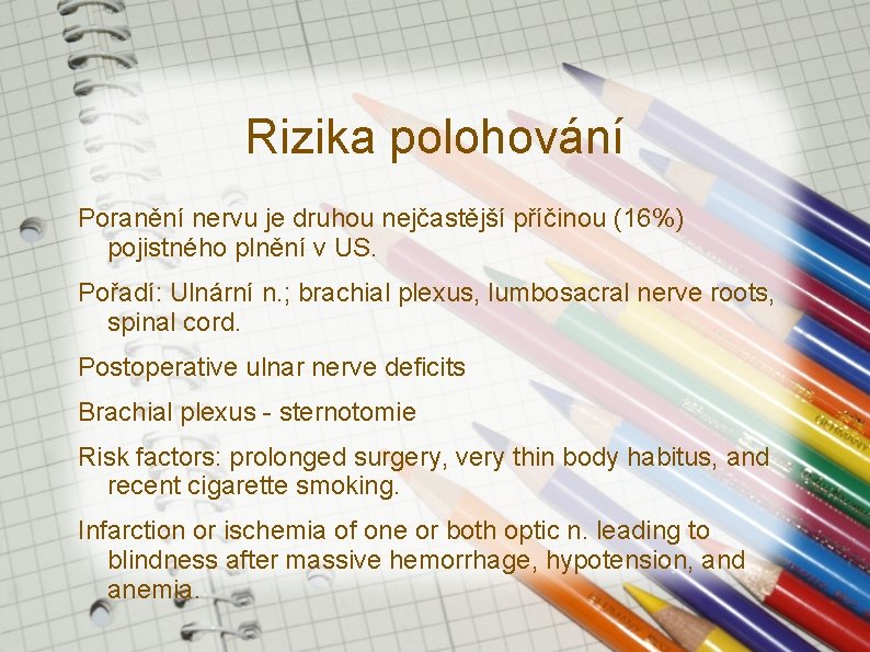 Rizika polohování Poranění nervu je druhou nejčastější příčinou (16%) pojistného plnění v US. Pořadí: Rizika polohování Poranění nervu je druhou nejčastější příčinou (16%) pojistného plnění v US. Pořadí: