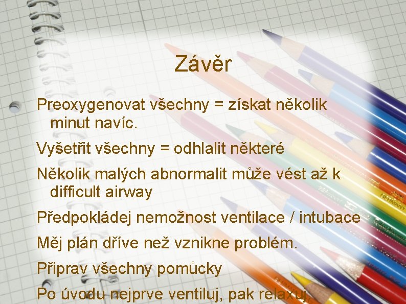 Závěr Preoxygenovat všechny = získat několik minut navíc. Vyšetřit všechny = odhlalit některé Několik Závěr Preoxygenovat všechny = získat několik minut navíc. Vyšetřit všechny = odhlalit některé Několik