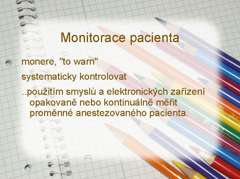 Monitorace pacienta monere, "to warn" systematicky kontrolovat. . použitím smyslů a elektronických zařízení opakovaně Monitorace pacienta monere, "to warn" systematicky kontrolovat. . použitím smyslů a elektronických zařízení opakovaně