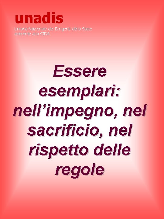 unadis Unione Nazionale dei Dirigenti dello Stato aderente alla CIDA Essere esemplari: nell’impegno, nel