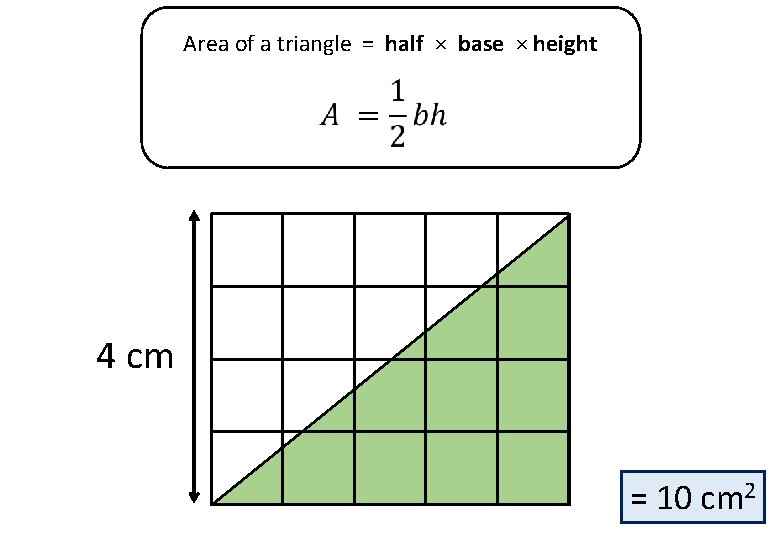 Area of a triangle = half × base × height 4 cm = 10