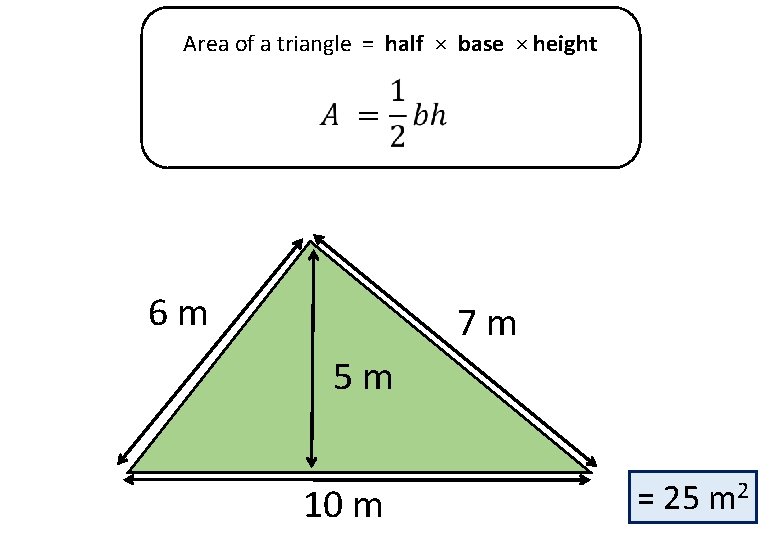 Area of a triangle = half × base × height 6 m 7 m