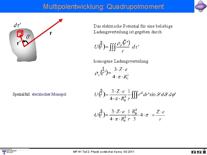 Multipolentwicklung: Quadrupolmoment Das elektrische Potential für eine beliebige Ladungsverteilung ist gegeben durch homogene Ladungsverteilung